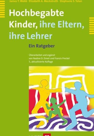 Hochbegabte Kinder - ihre Eltern, ihre Lehrer: Ein Ratgeber
